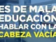 La enseñanza. Por Fernando de Orbaneja Es de mala educación hablar con la cabeza vacía. El Magacín.